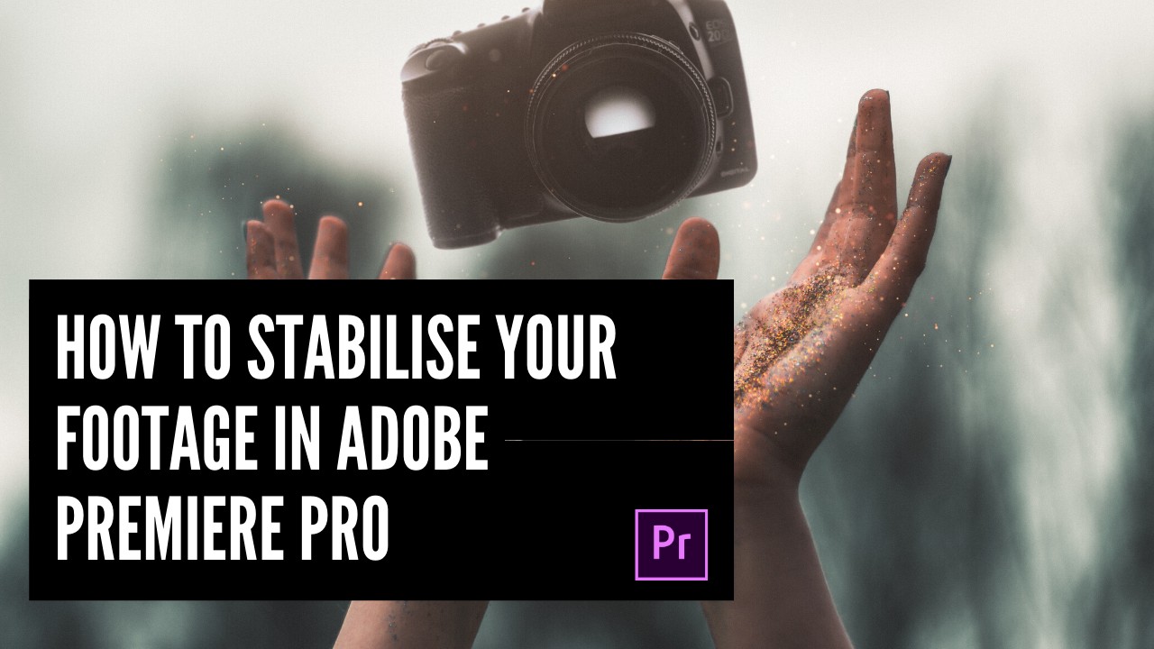 How to stabilise your footage in Adobe Premiere Pro