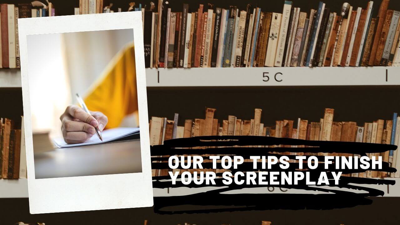 Our top tips to finish your screenplay