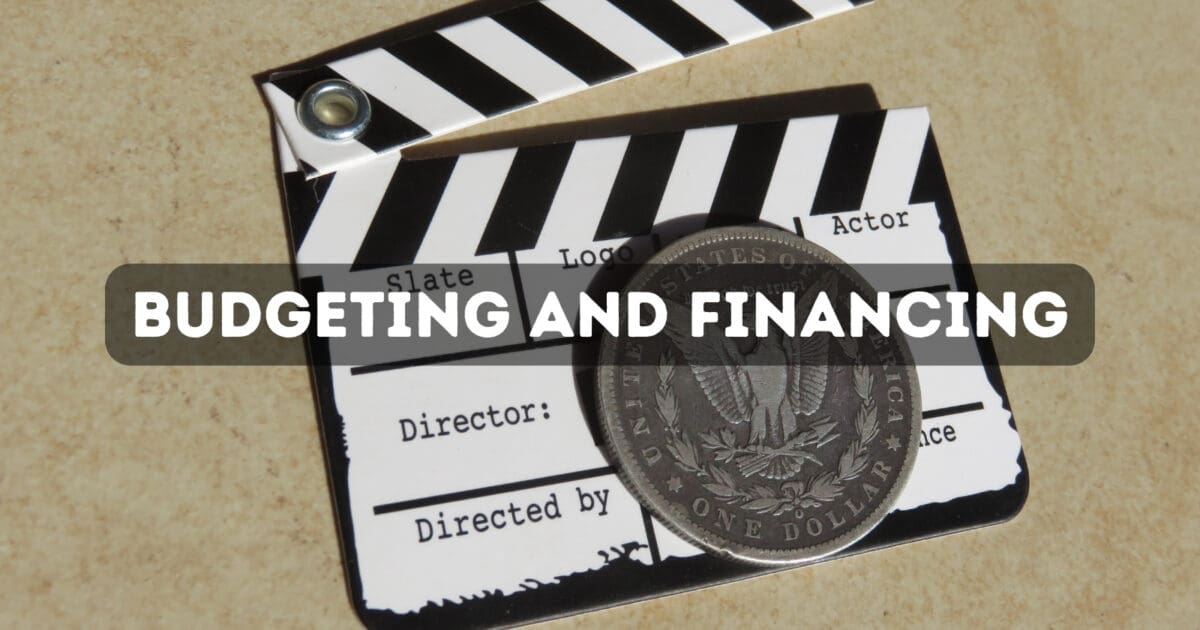 7 Stages of Film Production: Budgeting and Financing