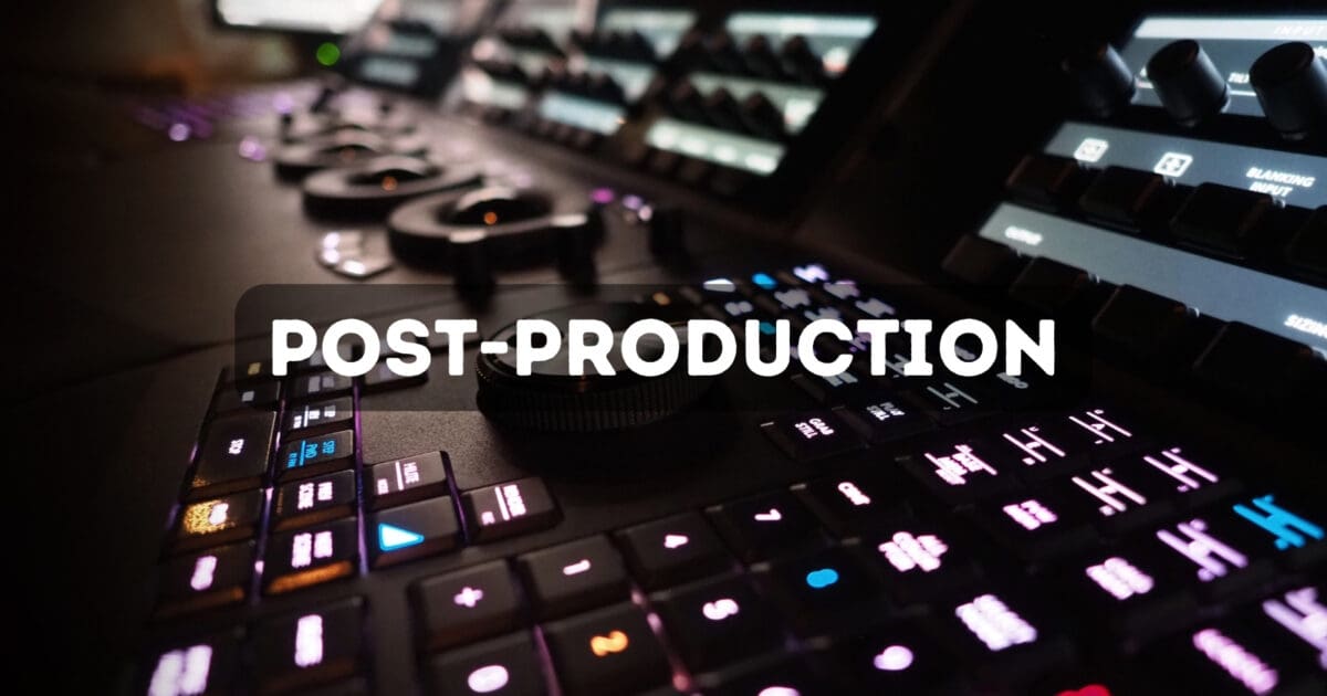 7 Stages of Film Production: Post-Production