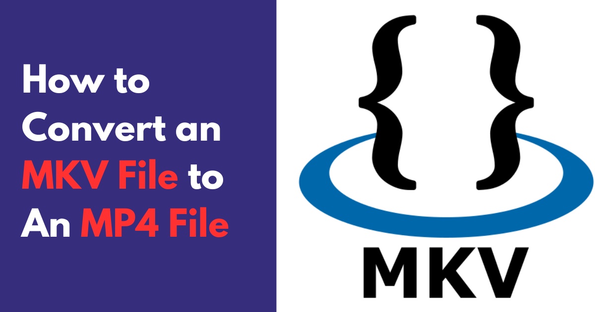 How to Convert an MKV File to An MP4 File