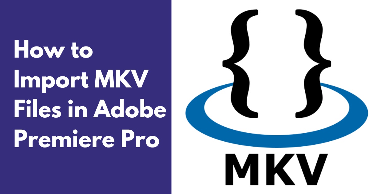 How to Import MKV Files in Adobe Premiere Pro