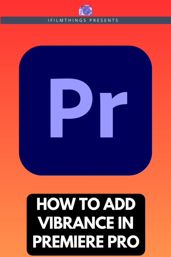 How to Add Vibrance in Premiere Pro Pinterest 01